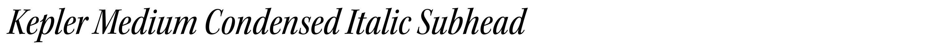 Kepler Medium Condensed Italic Subhead
